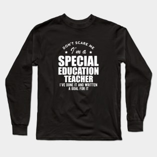 Special Education Teacher - Don't Scare Me Long Sleeve T-Shirt